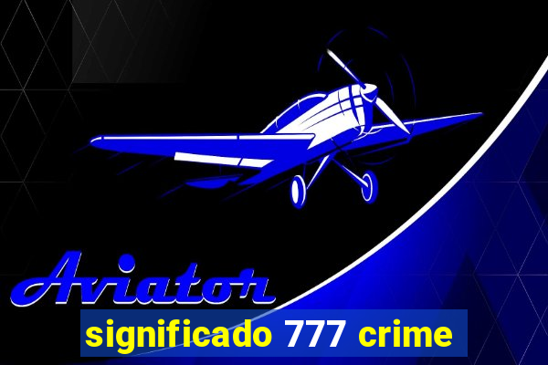 significado 777 crime